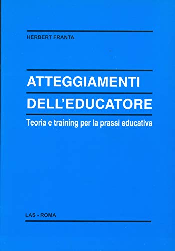 Atteggiamenti Dell'Educatore. Teoria E Training Per La Prassi Educativa