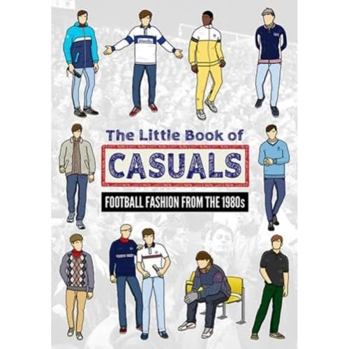 The Little Book Of Casuals: Football Fashion From The 1980S