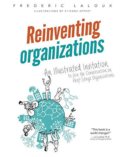 Reinventing Organizations: An Illustrated Invitation To Join The Conversation On Next-Stage Organizations
