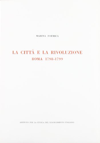 La Città E La Rivoluzione. Roma 1798-1799