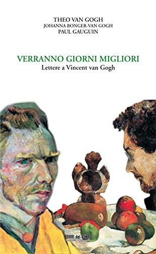 Verranno Giorni Migliori. Lettere A Vincent Van Gogh