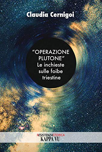 «Operazione Plutone». Le Inchieste Sulle Foibe Triestine