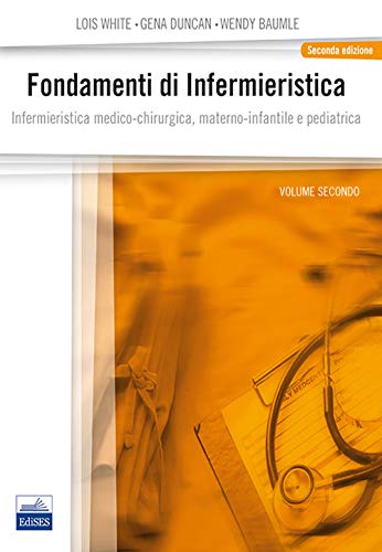 Fondamenti Di Infermieristica. Infermieristica Medico-Chirurgica, Materno-Infantile E Pediatrica (Vol. 2)