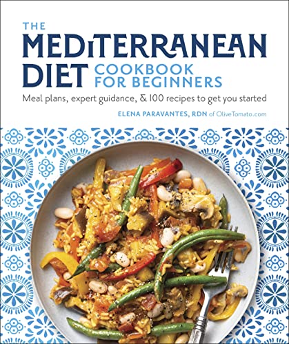The Mediterranean Diet Cookbook For Beginners: Meal Plans, Expert Guidance, And 100 Recipes To Get You Started