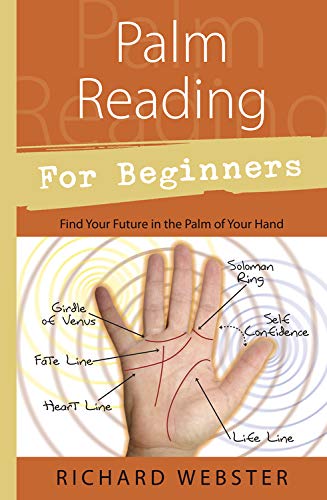 Palm Reading For Beginners: Find Your Future In The Palm Of Your Hand: Find The Future In The Palm Of Your Hand