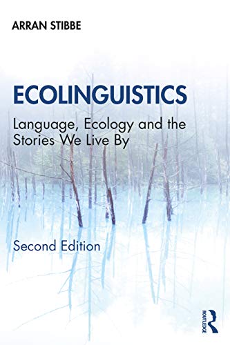 Ecolinguistics: Language, Ecology And The Stories We Live By