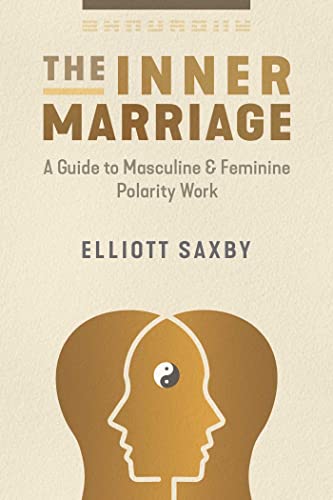The Inner Marriage: A Guide To Masculine And Feminine Polarity Work