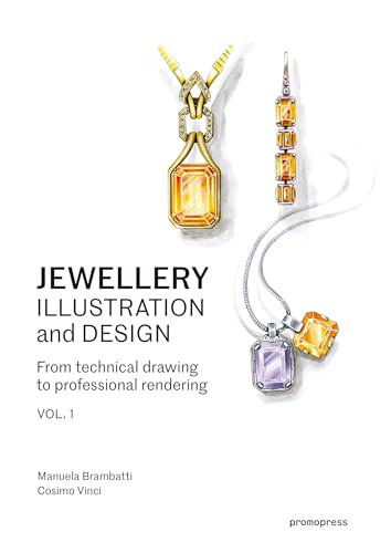 Jewellery Illustration And Design: From Technical Drawing To Professional Rendering: Techniques For Achieving Professional Results