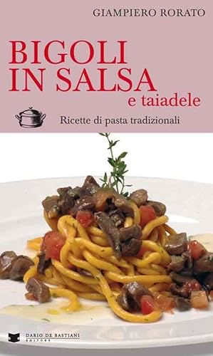 Bigoli In Salsa E Taiadele. Ricette Di Pasta Tradizionali
