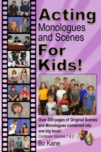 Acting Monologues And Scenes For Kids!: Over 200 Pages Of Scenes And Monologues For Kids 6 To 13.