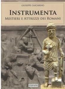 Instrumenta. Mestieri E Attrezzi Dei Romani