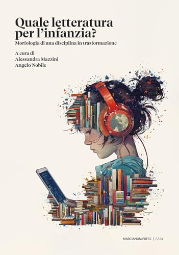 Quale Letteratura Per Quale Infanzia? Morfologia Di Una Disciplina In Trasformazione