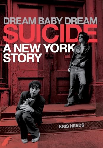 Dream Baby Dream: Suicide - A New York Story