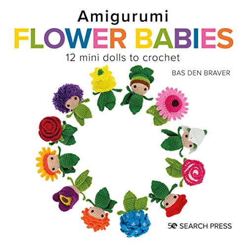 Amigurumi Flower Babies: 12 Mini Dolls To Crochet