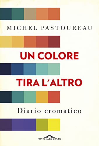 Un Colore Tira L'Altro. Diario Cromatico