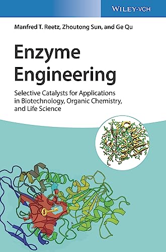 Enzyme Engineering: Selective Catalysts For Applications In Biotechnology, Organic Chemistry, And Life Science
