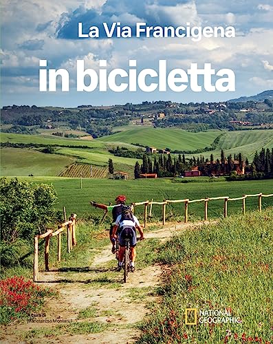 La Via Francigena. Dal Gran San Bernardo A Santa Maria Di Leuca. In Bicicletta. National Geographic