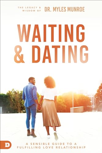 Waiting And Dating: A Sensible Guide To A Fulfilling Love Relationship: Your Practical Guide To A Fulfilling Relationship
