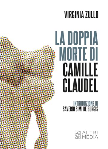 La Doppia Morte Di Camille Claudel