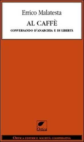 Al Caffè. Conversando D'Anarchia E Di Libertà