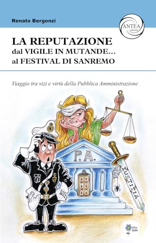 La Reputazione. Dal Vigile In Mutande... Al Festival Di Sanremo. Viaggio Tra Vizi E Virtù Della Pubblica Amministrazione