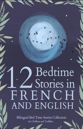 12 French Bedtime Stories For Kids: Short Story Books In French And English Ages 3+ | Bilingual Bed Time Stories Collection For Children And Toddlers