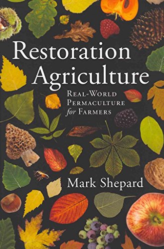 Restoration Agriculture: Real-World Permaculture For Farmers
