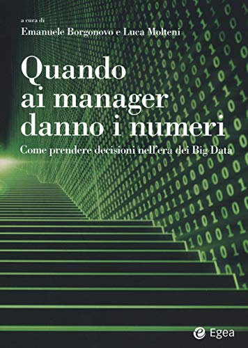 Quando Ai Manager Danno I Numeri. Come Prendere Decisioni Nell'Era Dei Big Data