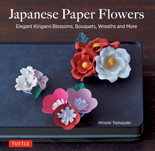 Japanese Paper Flowers: Elegant Kirigami Blossoms, Bouquets, Wreaths And More