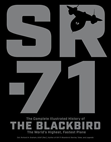 Sr-71: The Complete Illustrated History Of The Blackbird, The World'S Highest, Fastest Plane