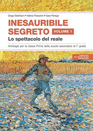 Inesauribile Segreto. Per La Scuola Media. Lo Spettacolo Del Reale (Vol. 1)