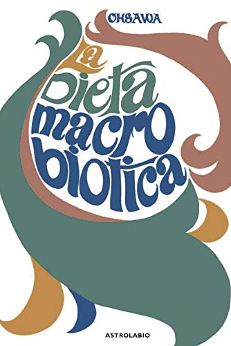La Dieta Macrobiotica O L'Arte Del Ringiovanimento E Della Longevità