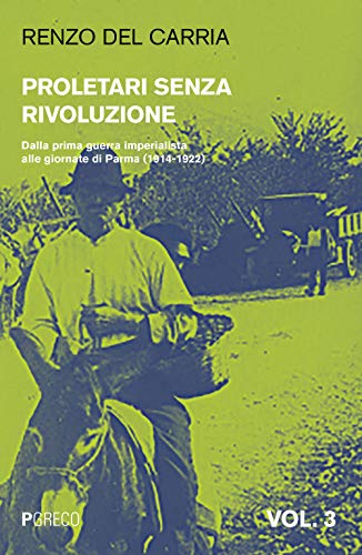 Proletari Senza Rivoluzione. Dalla Prima Guerra Imperialista Alle Giornate Di Parma (1914-1922) (Vol. 3)