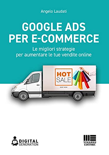 Google Ads Per E-Commerce. Le Migliori Strategie Per Aumentare Le Tue Vendite Online