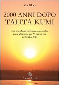 Duemila Anni Dopo Talita Kumi. Una Straordinaria Esperienza Resa Possibile Grazie All'Incontro Con L'Avatar Vivente Sathya Sai Baba