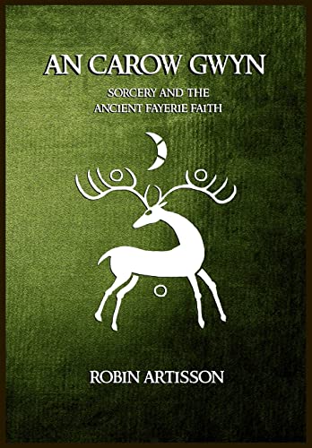 An Carow Gwyn: Sorcery And The Ancient Fayerie Faith