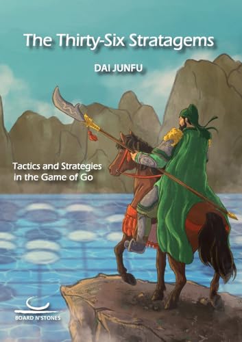 The Thirty-Six Stratagems: Tactics And Strategies In The Game Of Go