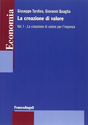 La Creazione Di Valore. La Creazione Di Valore Per L'Impresa (Vol. 1)