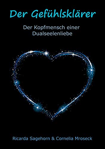 Der Gefühlsklärer: Der Kopfmensch Einer Dualseelenliebe