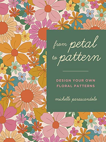 From Petal To Pattern: Design Your Own Floral Patterns. Draw On Nature.