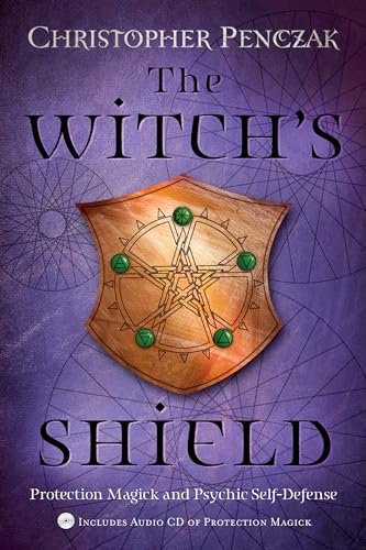 The Witch'S Shield: Protection Magick & Psychic Self-Defense: Protection Magick And Psychic Self-Defense