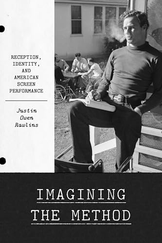 Imagining The Method: Reception, Identity, And American Screen Performance