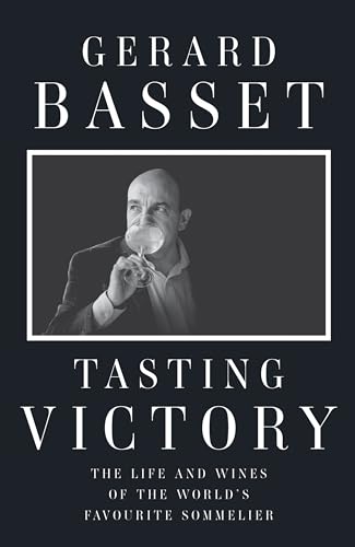 Tasting Victory: The Life And Wines Of The World'S Favourite Sommelier