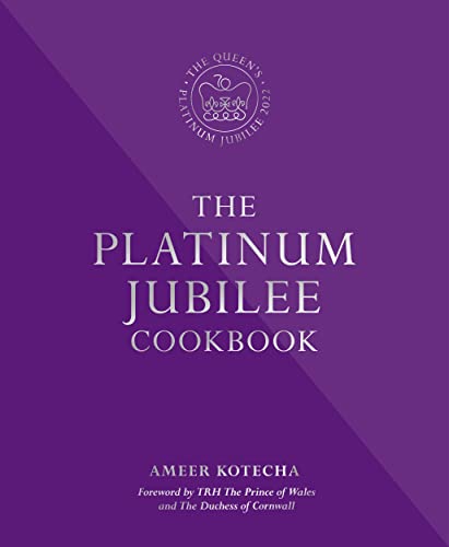 The Platinum Jubilee Cookbook: Recipes And Stories From Her Majesty'S Representatives Around The World
