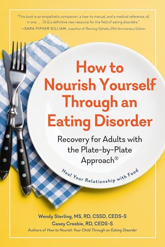 How To Nourish Yourself Through An Eating Disorder: Recovery For Adults With The Plate-By-Plate Approach