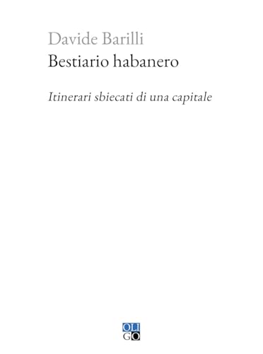 Bestiario Habanero. Itinerari Sbiecati Di Una Capitale