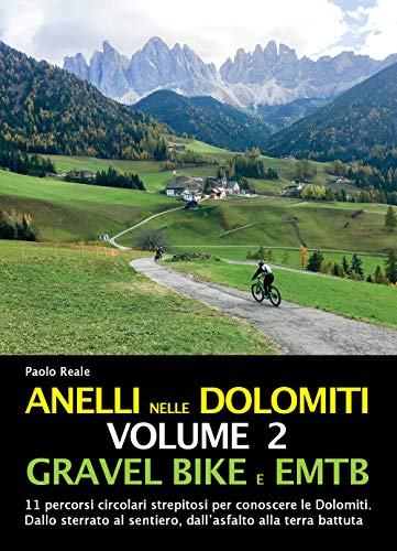 Anelli Nelle Dolomiti. Gravel Bike Emtb. 11 Percorsi Circolari Strepitosi Per Conoscere Le Dolomiti. Dallo Sterrato Al Sentiero, Dall'Asfalto Alla Ter