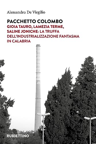 Pacchetto Colombo. Gioia Tauro, Lamezia Terme, Saline Joniche: La Truffa Dell'Industrializzazione Fantasma In Calabria