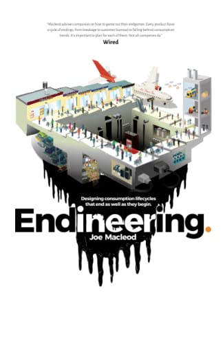 Endineering: Designing Consumption Lifecycles That End As Well As They Begin.
