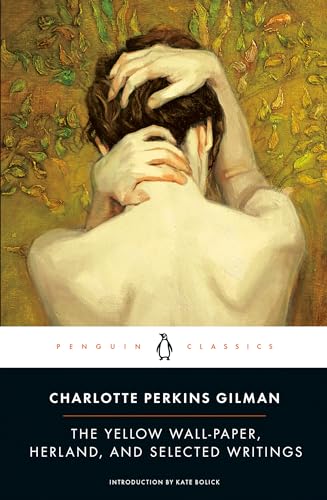 The Yellow Wall-Paper, Herland, And Selected Writings